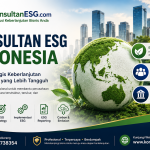 Konsultan ESG Indonesia: Panduan Memilih Konsultan ESG yang Tepat untuk Perusahaan